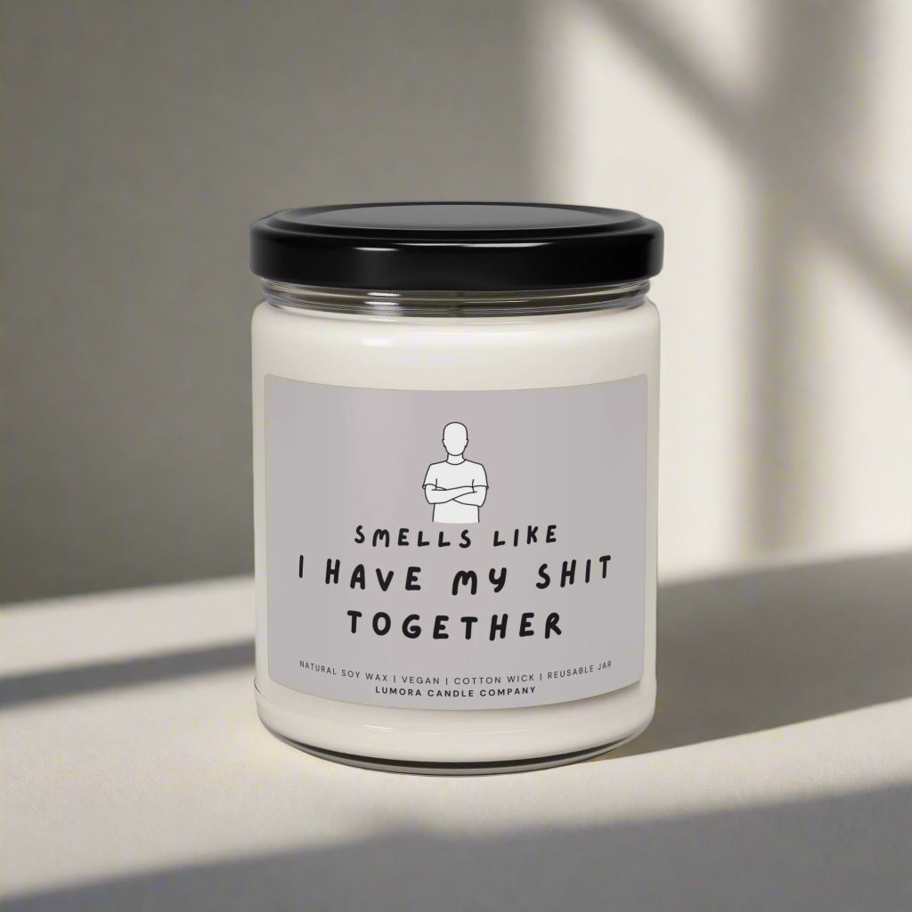 I Have My Shit Together - Scented Soy Candle