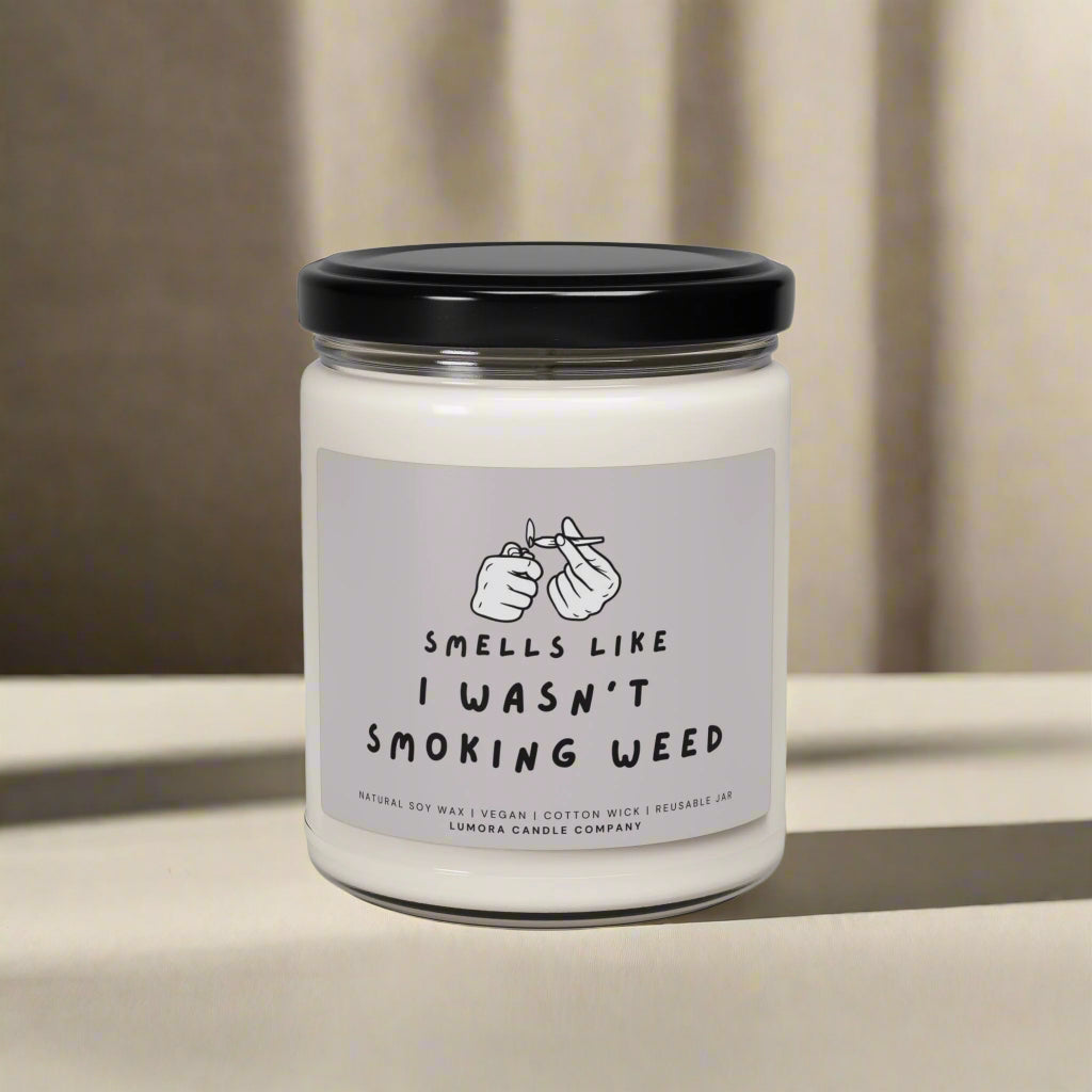 I Wasn't Smoking Weed - Scented Soy Candle